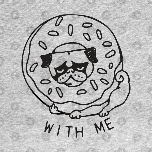 DONUT PUG WITH ME by huebucket